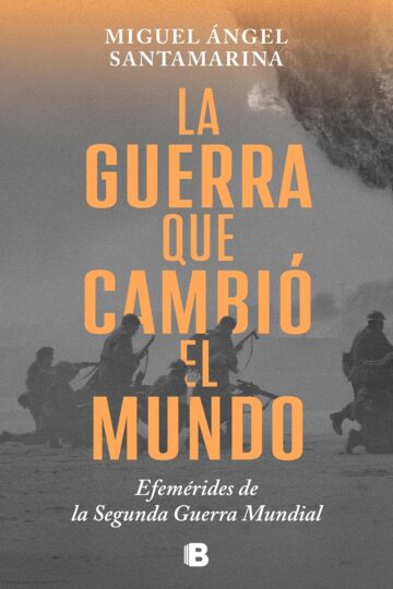 La guerra que cambió el mundo: Efemérides de la Segunda Guerra Mundial | Miguel Ángel Santamarina