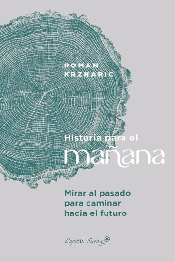 Historia para el mañana: Mirar al pasado para caminar hacia el futuro | Roman Krznaric