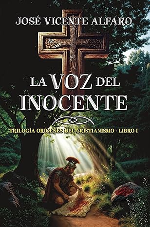 La voz del inocente (Orígenes del cristianismo 1) | José Vicente Alfaro