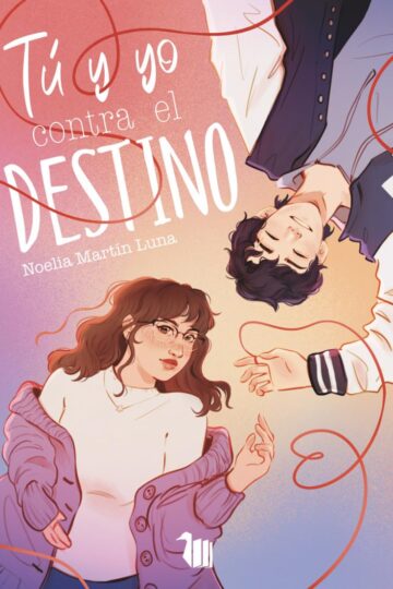 Tú y yo contra el destino | Noelia Martín Luna