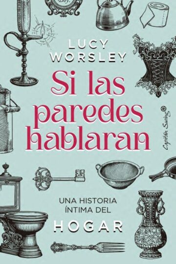 Si las paredes hablaran | Lucie Worsley