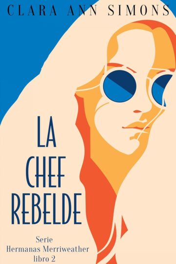 La chef rebelde (Hermanas Merriweather 2) | Clara Ann Simons