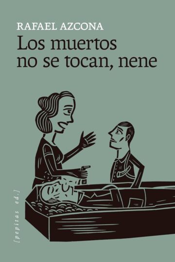 Los muertos no se tocan, nene | Rafael Azcona