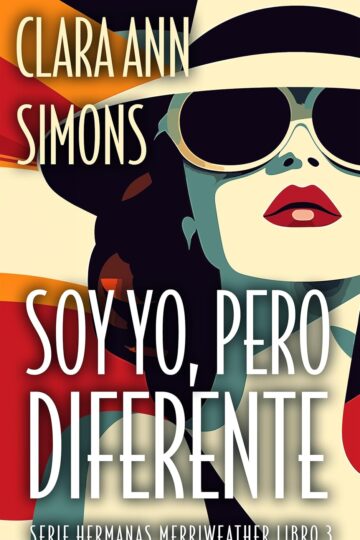 Soy yo, pero diferente (Hermanas Merriweather 3) | Clara Ann Simons