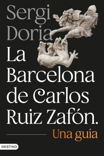 La Barcelona de Carlos Ruiz Zafón. Una guía | Sergi Doria