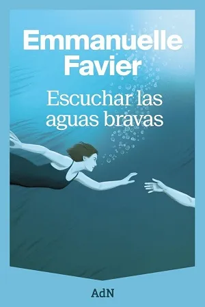 Escuchar las aguas bravas | Emmanuelle Favier