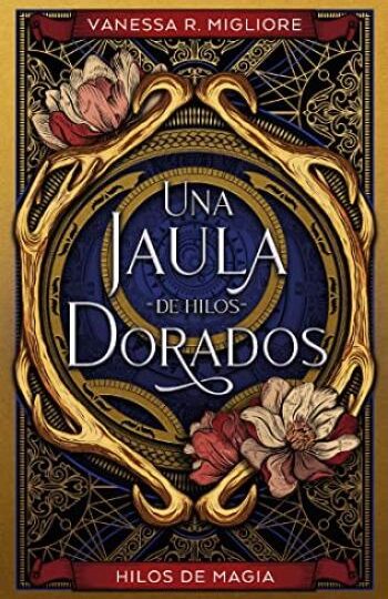 Una jaula de hilos dorados | Vanessa R. Migliore