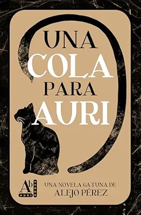 Una cola para Auri (Las aventuras de Auri y sus hermanas gatunas 1) | Alejo Pérez