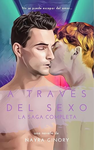 A través del sexo. La saga completa | Nayra Ginory