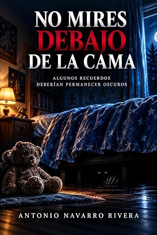 No mires debajo de la cama | Antonio Navarro Rivera