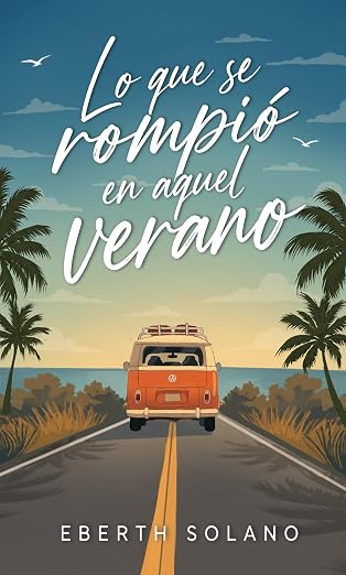 Lo que se rompió en aquel verano | Eberth Solano