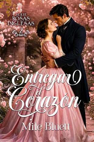 Entregar el corazón (Rosas Inglesas 2) | Mile Bluett