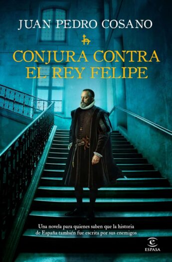 Conjura contra el rey Felipe | Juan Pedro Cosano