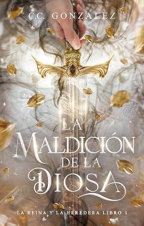La Maldición de la Diosa (La Reina y la Heredera 1) | C.C. González