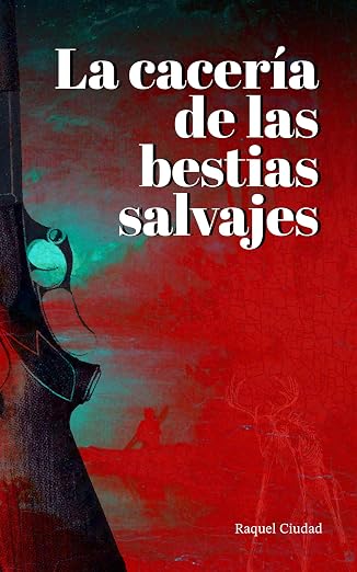 La cacería de las bestias salvajes | Raquel Ciudad
