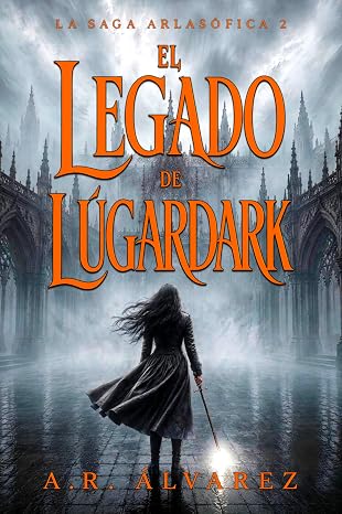 El Legado de Lúgardark (Arlasófica 2) | A.R. Álvarez