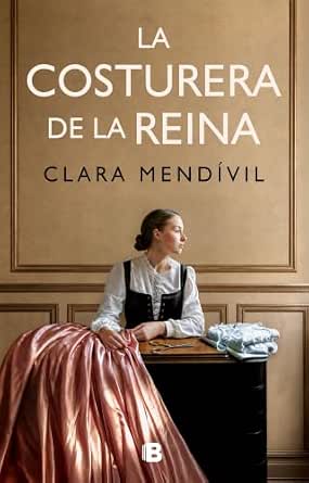 La costurera de la reina | Clara Mendívil