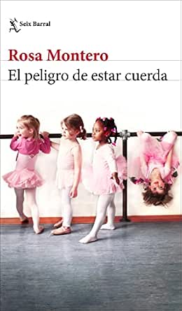 El peligro de estar cuerda | Rosa Montero