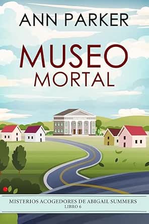Museo mortal (Misterios acogedores de Abigail Summers 6) |  Ann Parker
