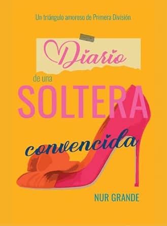 Diario de una soltera convencida | Nur Grande