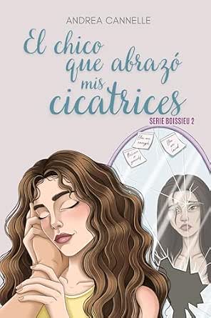 El chico que abrazó mis cicatrices (Serie Boissieu 2) | Andrea Cannelle