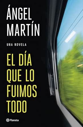 El día que lo fuimos todo | Ángel Martín