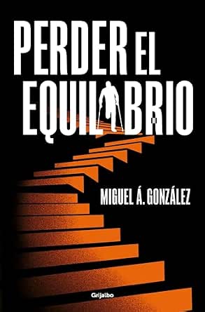 Perder el equilibrio | Miguel Ángel González