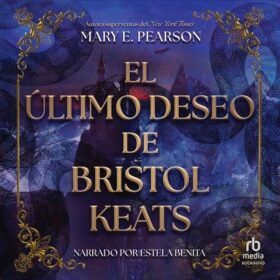 El último deseo de Bristol Keats (El cortejo de Bristol Keats 2) | Mary E. Pearson [SOLO AUDIOLIBRO🎧]