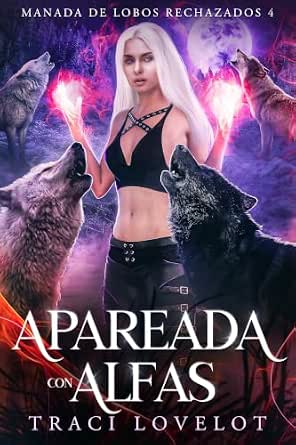 Apareada con Alfas (Manada de Lobos Rechazados 4) | Traci Lovelot