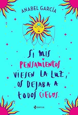 Si mis pensamientos viesen la luz, os dejaba a todos ciegos | Anabel García