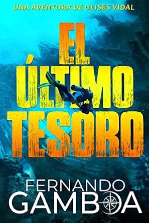 El último tesoro (Las aventuras de Ulises Vidal 4) | Fernando Gamboa