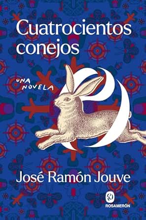 Cuatrocientos conejos | José Ramón Jouve