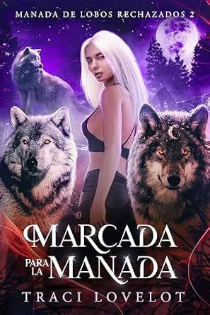 Marcada para la Manada (Manada de Lobos Rechazados 2) | Traci Lovelot