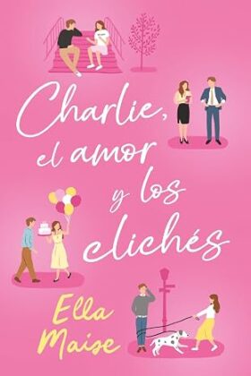 Charlie, el amor y los clichés | Ella Maise