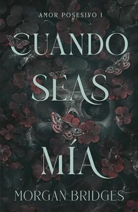 Cuando seas mía (Amor Posesivo 1) | Morgan Bridges