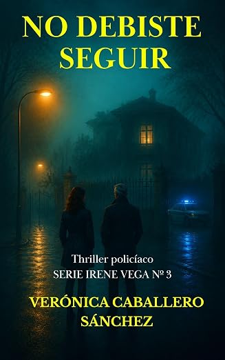 No debiste seguir (Irene Vega 3) | Verónica Caballero Sánchez