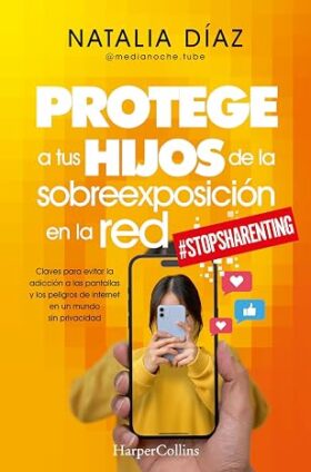 Protege a tus hijos de la sobreexposición en la red | Natalia Díaz