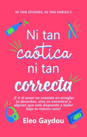 Ni tan caótica ni tan correcta (Ni tan jóvenes ni tan sabias 3) | Eleo Gaydou