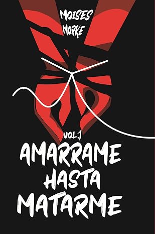 Amárrame Hasta Matarme (Víctima del deseo 1) | Moises Morke