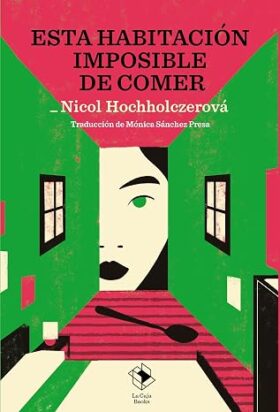 Esta habitación imposible de comer | Nicol Hochholczerová, Mónica Sánchez Presa