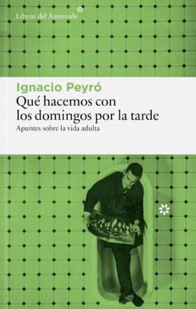 Qué hacemos con los domingos por la tarde | Ignacio Peyró