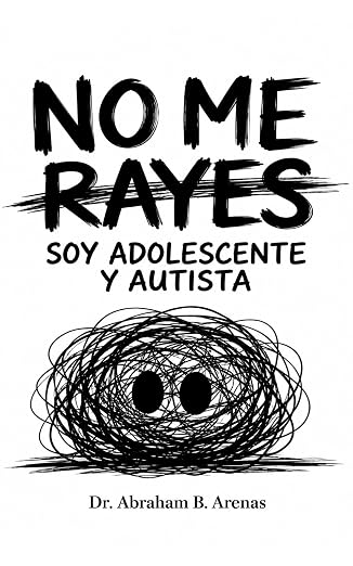 No me rayes. Soy adolescente y autista | Abraham Buitrago Arenas