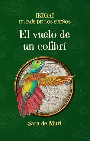 El vuelo de un colibrí (Ikigai, el País de los Sueños 1) | Sara de Muri