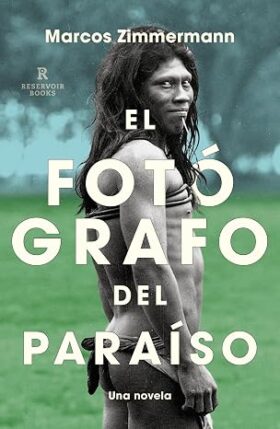 El fotógrafo del paraíso | Marcos Zimmermann