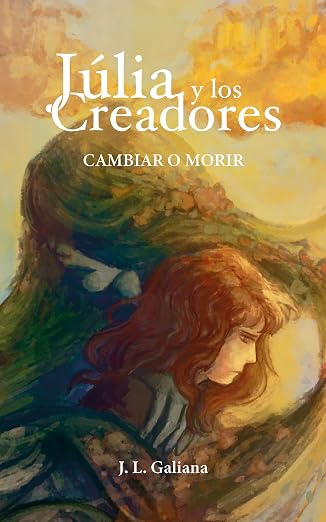 Júlia y los Creadores. Cambiar o Morir | J. L. Galiana