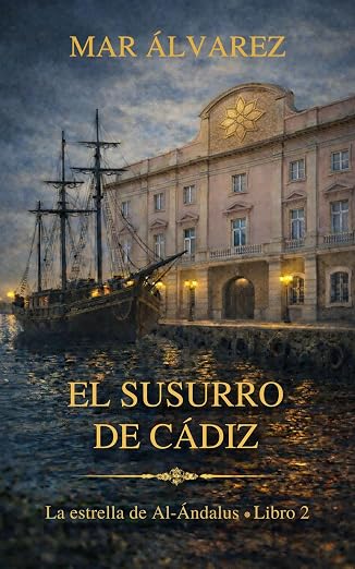 El susurro de Cádiz (La estrella de Al-Ándalus 2) | Mar Álvarez