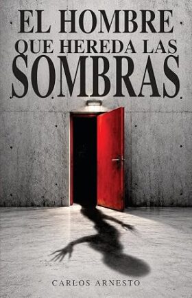 El hombre que hereda las sombras | Carlos Arnesto