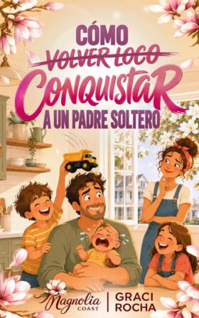 Cómo Conquistar a un Padre Solo | Graci Rocha