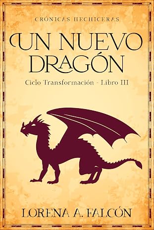 Un nuevo dragón: Ciclo Transformación – Libro III (Crónicas hechiceras 6) | Lorena A. Falcón