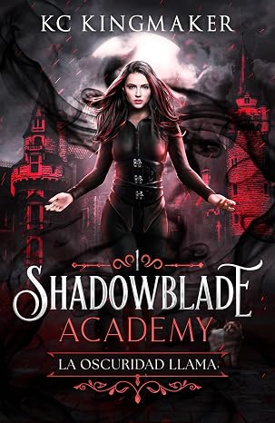 La oscuridad llama (Shadowblade Academy 1) | KC Kingmaker
